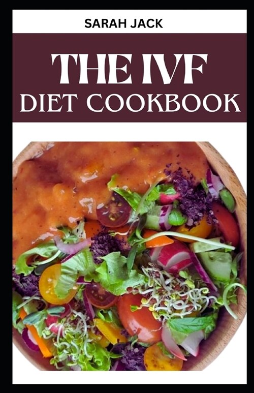 The Ivf Diet Cookbook: Nourishing Recipes for Fertility Support and a Healthy IVF Journey (Paperback)
