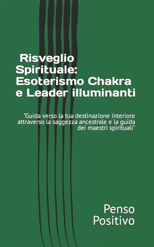  Risveglio Spirituale: Esoterismo, Chakra e Leader illuminanti Guida verso la tua destinazione interiore attraverso la saggezza ancestrale (Paperback)