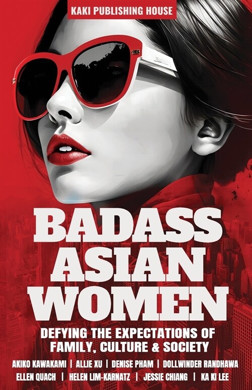 Badass Asian Women: Defying the Expectations of Family, Culture and Society (Paperback)