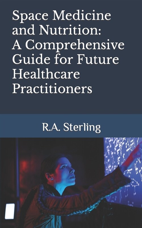 Space Medicine and Nutrition: A Comprehensive Guide for Future Healthcare Practitioners (Paperback)
