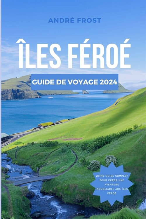?es F?o?Guide de Voyage 2024: Des fjords au folklore: le guide ultime de la culture, des attractions, des h?els, de la cuisine et bien plus encore (Paperback)