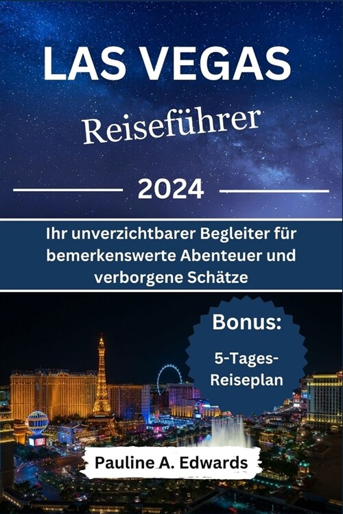 Las Vegas Reisef?rer 2024: Ihr unverzichtbarer Begleiter f? bemerkenswerte Abenteuer und verborgene Sch?ze (Paperback)