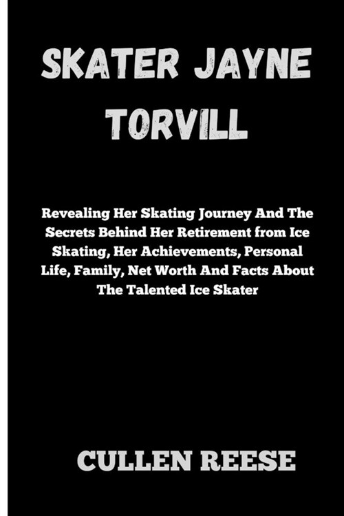 Skater Jayne Torvill: Revealing Her Skating Journey And The Secrets Behind Her Retirement from Ice Skating, Her Achievements, Personal Life, (Paperback)