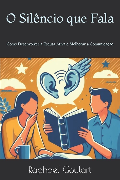 O Sil?cio que Fala: Como Desenvolver a Escuta Ativa e Melhorar a Comunica豫o (Paperback)