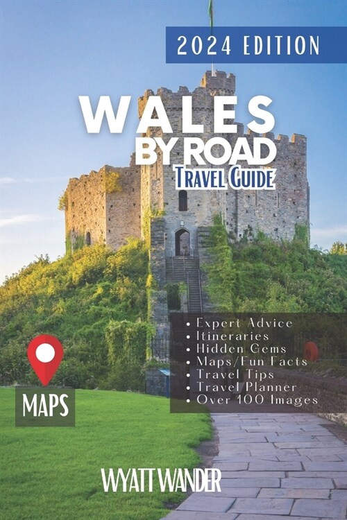 Wales by Road: Discover Must-See Attractions, Easy to-Navigate Routes and Detailed Itineraries Through Wales Majestic Landscapes and (Paperback)