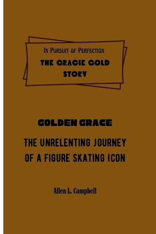 In Pursuit of Perfection: The Gracie Gold Story: Golden Grace - The Unrelenting Journey of a Figure Skating Icon (Paperback)