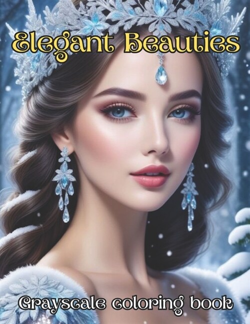 Elegant Beauties Grayscale coloring book: Graceful Portraits A Serene Journey Through Grayscale Elegance (Paperback)