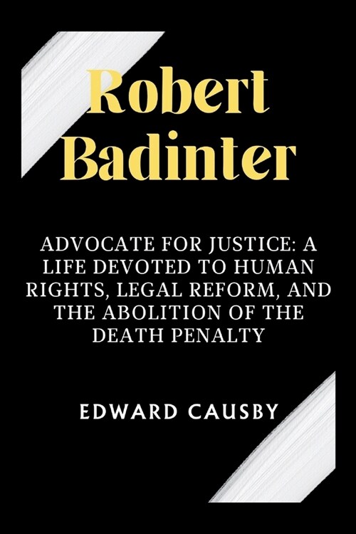 Robert Badinter: Advocate for Justice: A Life Devoted to Human Rights, Legal Reform, and the Abolition of the Death Penalty (Paperback)