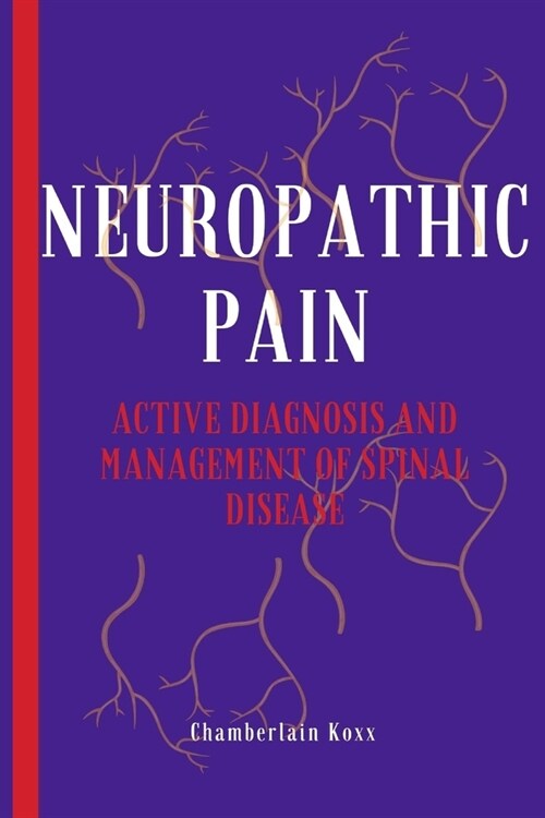 Neuropathic Pain: Active Diagnosis And Management Of Spinal Disease (Paperback)