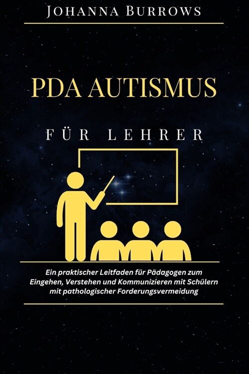 PDA Autismus f? Lehrer: Ein praktischer Leitfaden f? P?agogen zum Eingehen, Verstehen und Kommunizieren mit Sch?ern mit pathologischer Ford (Paperback)