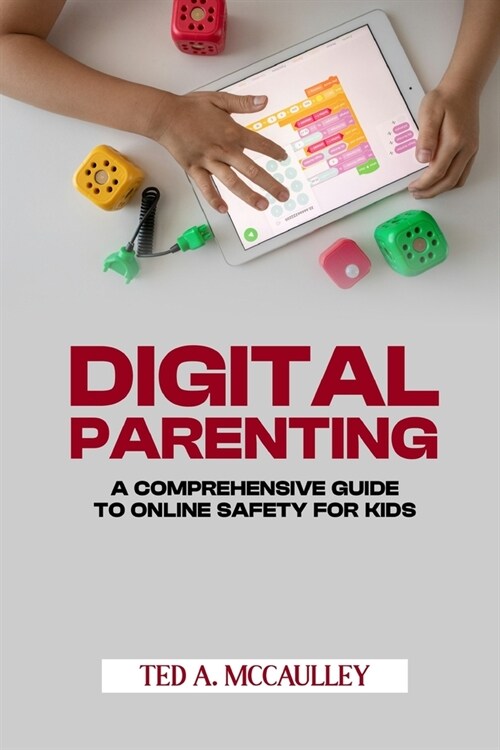 Digital Parenting: A Comprehensive Guide to Online Safety for Kids (Paperback)