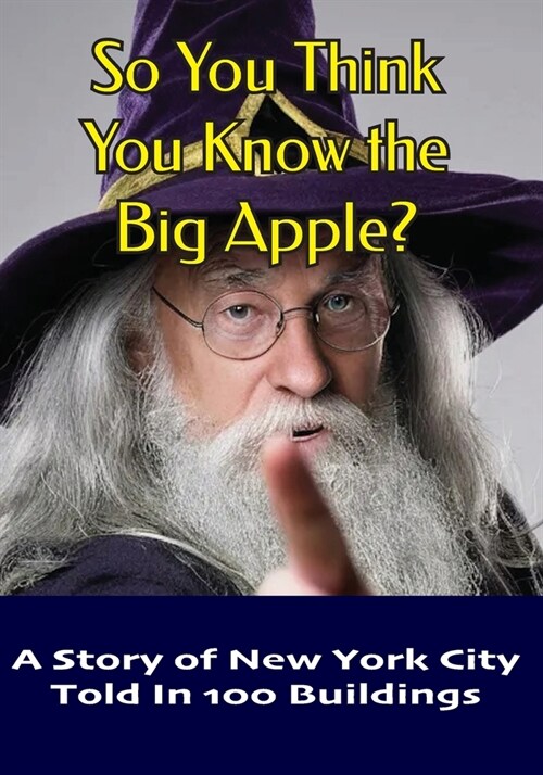 So You Think You Know the Big Apple?: A Story of New York City Told in 100 Buildings (Paperback)