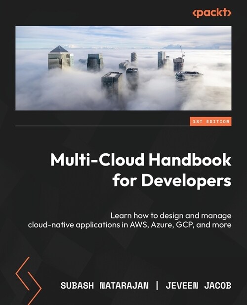 Multi-Cloud Handbook for Developers: Learn how to design and manage cloud-native applications in AWS, Azure, GCP, and more (Paperback)