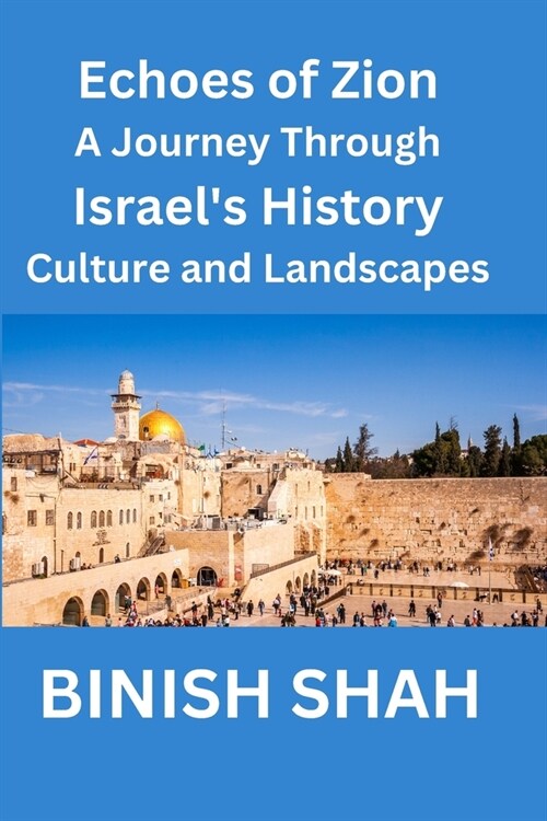 Echoes of Zion A Journey Through Israels History, Culture, and Landscapes (Paperback)