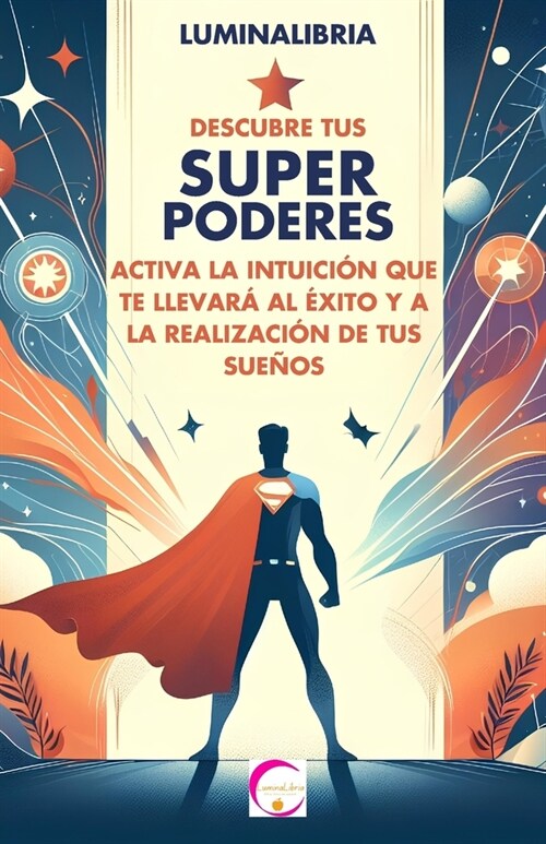 Descubre tus superpoderes: Activa la intuici? que te llevar?al ?ito y a la realizaci? de tus sue?s: Un viaje pr?tico y espiritual para desb (Paperback)