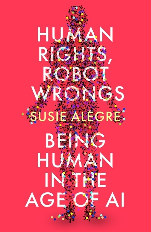 Human Rights, Robot Wrongs : Being Human in the Age of AI (Paperback, Main)