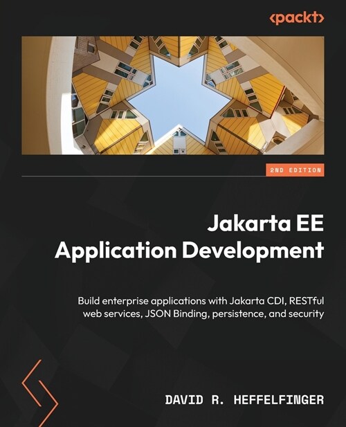 Jakarta EE Application Development - Second Edition: Build enterprise applications with Jakarta CDI, RESTful web services, JSON Binding, persistence, (Paperback, 2)