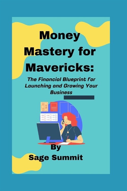 Money Mastery for Mavericks: The Financial Blueprint for Launching and Growing Your Business (Paperback)