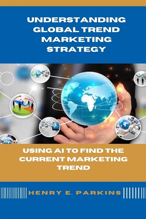 Understanding Global Trend Marketing Strategy: Using AI to Find the Current Marketing Trend (Paperback)