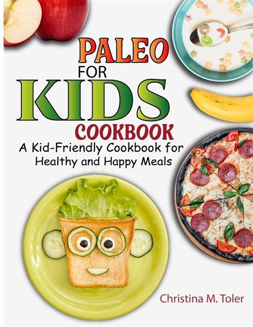 Paleo for Kids Cookbook: A Kid-Friendly Cookbook for Healthy and Happy Meals (Paperback)