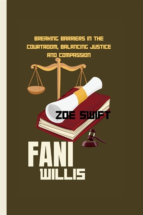 Fani Willis: Breaking Barriers In The Courtroom, Balancing Justice And Compassion (Paperback)