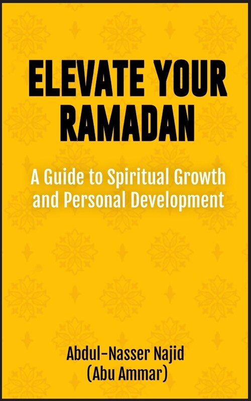 Elevate Your Ramadan: A Guide to Spiritual Growth and Personal Development (Paperback)