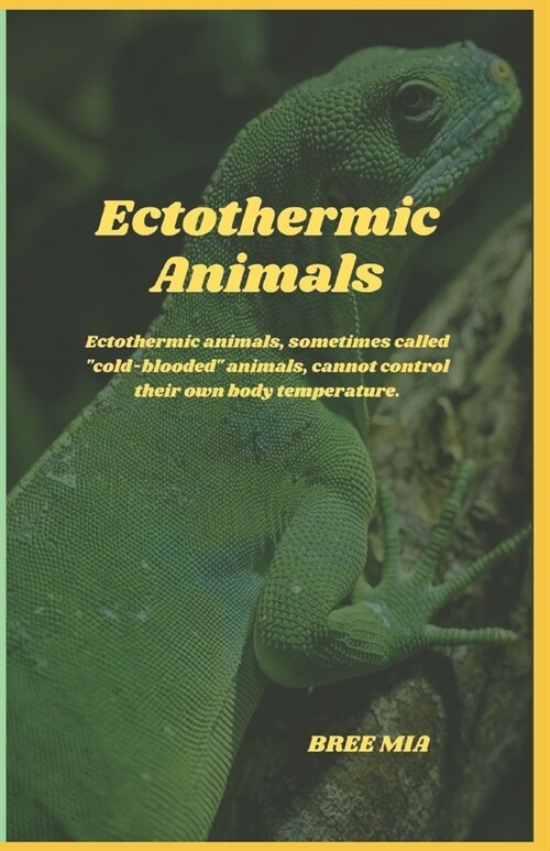 Ectothermic Animals: Ectothermic animals, sometimes called cold-blooded animals, cannot control their own body temperature. (Paperback)