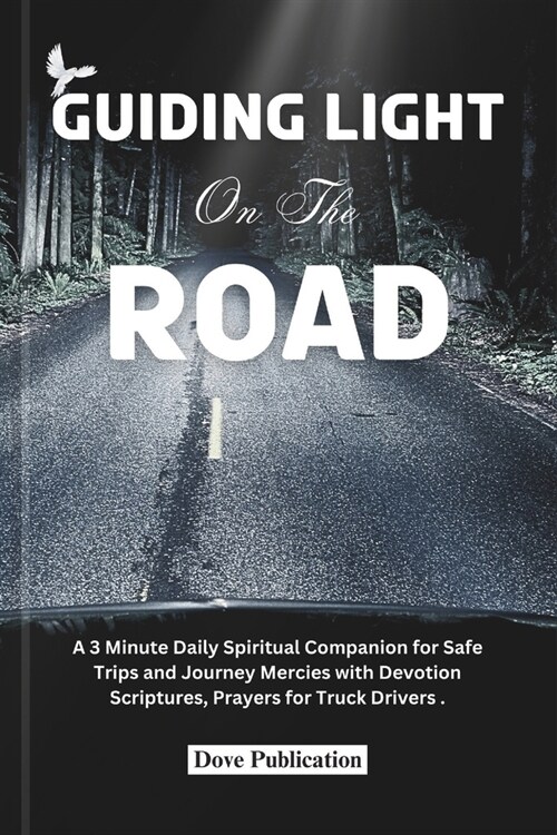 Guiding Light on the Road: A 3 Minute Daily Spiritual Companion for Safe Trips and Journey Mercies with Devotion Scriptures, Prayers for Truck Dr (Paperback)