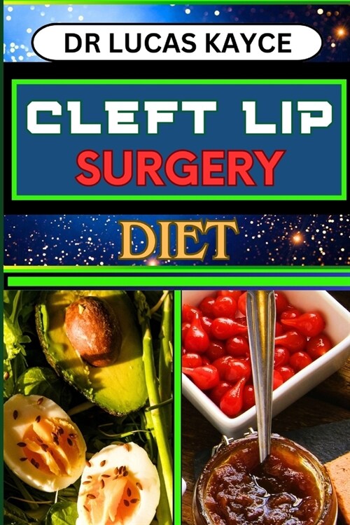 Cleft Lip Surgery Diet: Unlocking The Power Of Nutrition And Empowering Wellness For Lip Surgery Healing (Paperback)