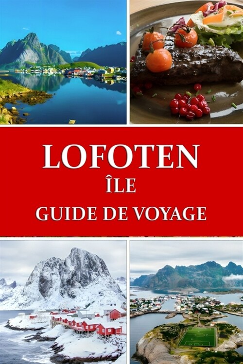 Guide de voyage des ?es Lofoten: Le paradis arctique de la Norv?e (Paperback)