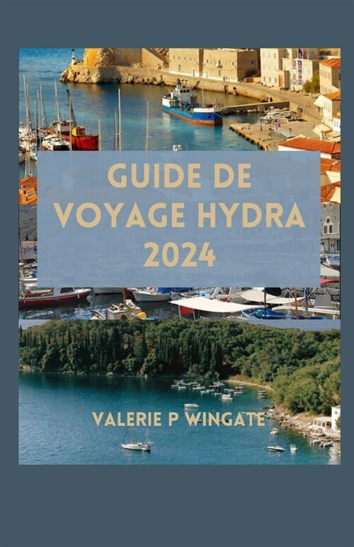 Guide de Voyage Hydra: Exploration du joyau de la mer ??, d?ice culinaire, aventure, d?ente historique, culture et hospitalit?grecque (Paperback)