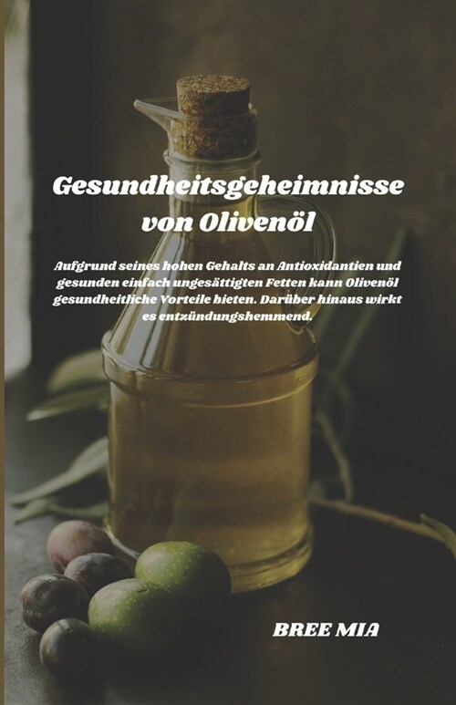 Gesundheitsgeheimnisse von Oliven?: Aufgrund seines hohen Gehalts an Antioxidantien und gesunden einfach unges?tigten Fetten kann Oliven? gesundhei (Paperback)
