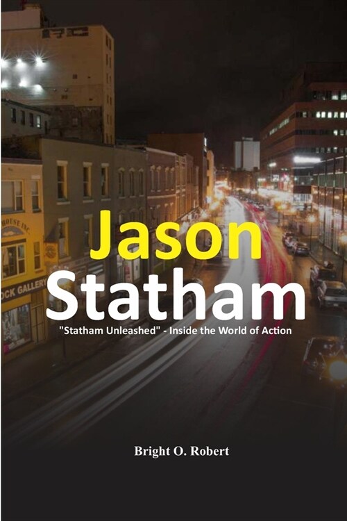 Jason Statham: Statham Unleashed - Inside the World of Action (Paperback)