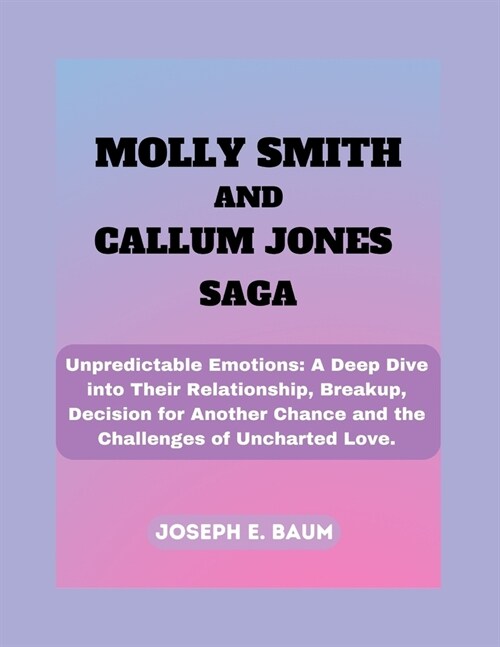 Molly Smith And Callum Jones Saga: Unpredictable Emotions: A Deep Dive into Their Relationship, Breakup, Decision for Another Chance and the Challenge (Paperback)