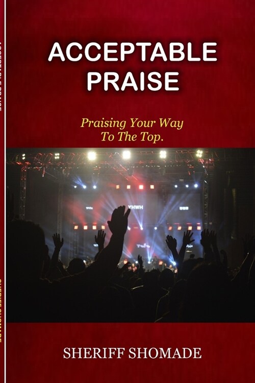 Acceptable Praise: Praising Your Way To The Top (Paperback)