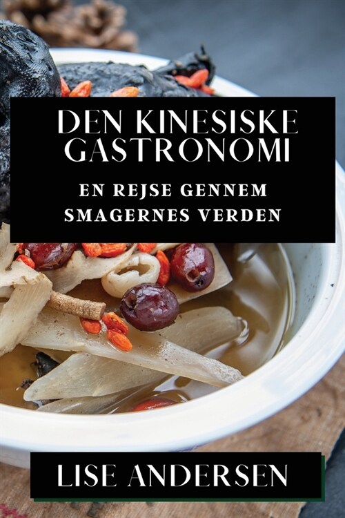 Den Kinesiske Gastronomi: En Rejse gennem Smagernes Verden (Paperback)
