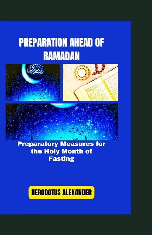 Preparation Ahead of Ramadan: Preparatory Measures for the Holy Month of Fasting (Paperback)