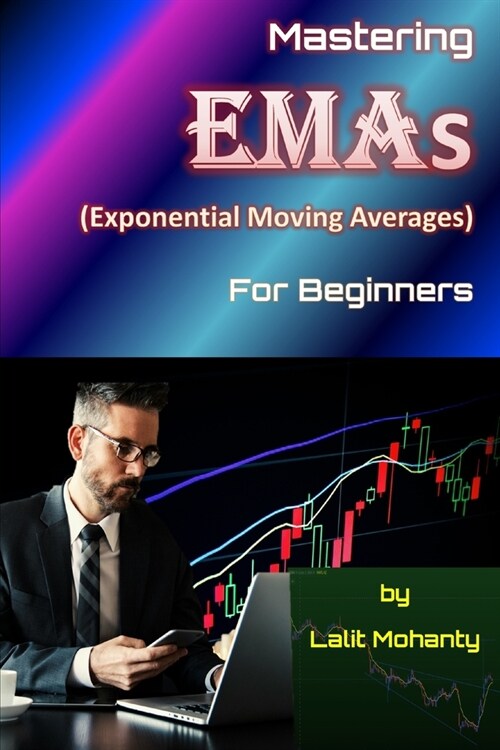 Mastering Exponential Moving Averages for beginners by Lalit Mohanty (Paperback)