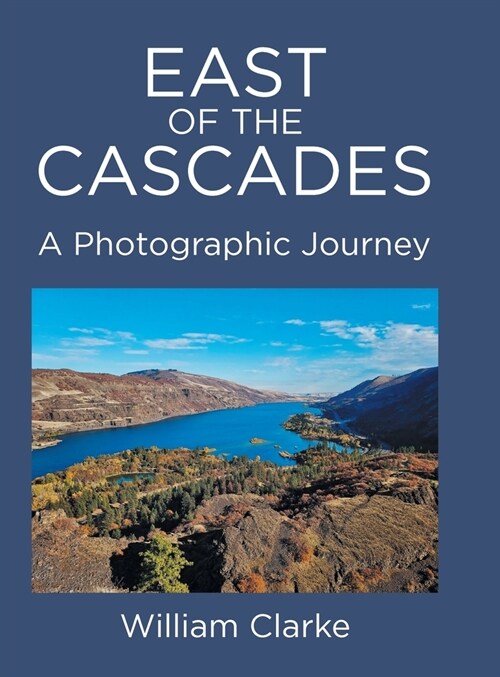 East of The Cascades: A Photographic Journey (Hardcover)