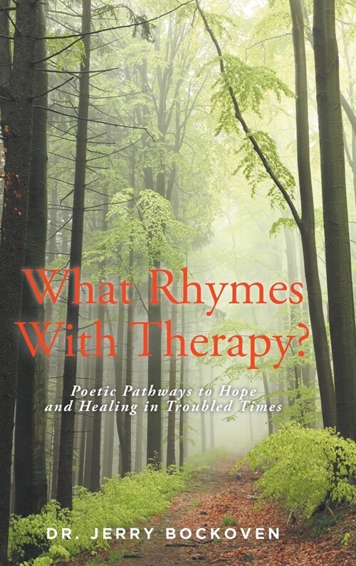 What Rhymes With Therapy?: Poetic Pathways to Hope and Healing in Troubled Times (Hardcover)