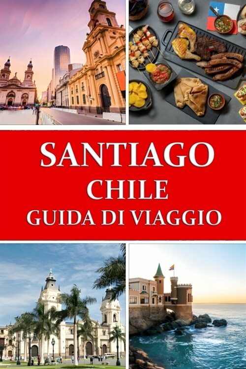 Guida turistica di Santiago Cile: La tua porta daccesso allavventura cilena (Paperback)