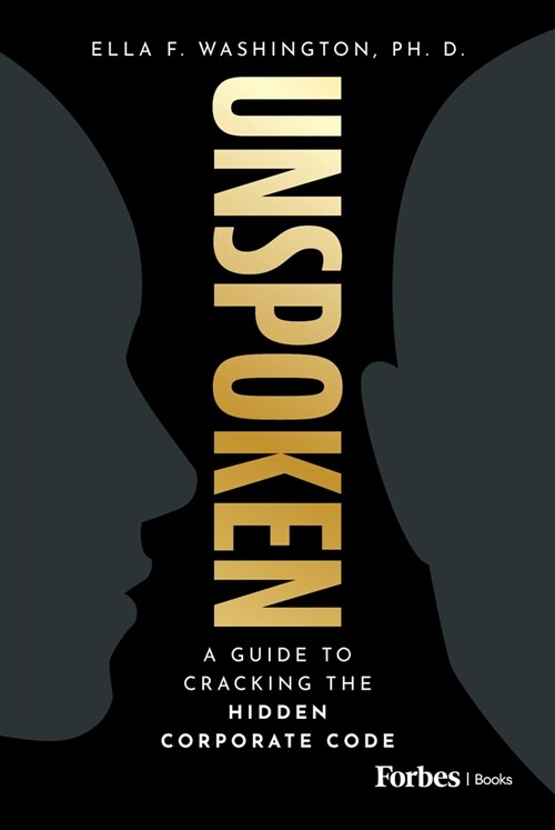 Unspoken: A Guide to Cracking the Hidden Corporate Code (Hardcover)