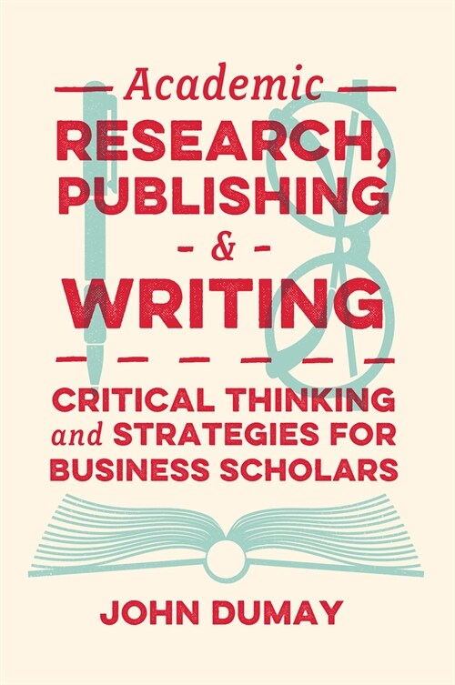 Academic Research, Publishing and Writing : Critical Thinking and Strategies for Business Scholars (Paperback)
