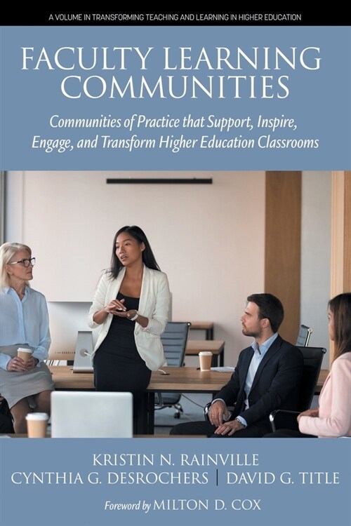 Faculty Learning Communities: Communities of Practice that Support, Inspire, Engage, and Transform Higher Education Classrooms (Paperback)