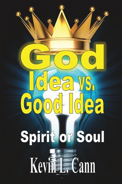 God Idea vs. Good Idea: Spirit or Soul (Paperback)