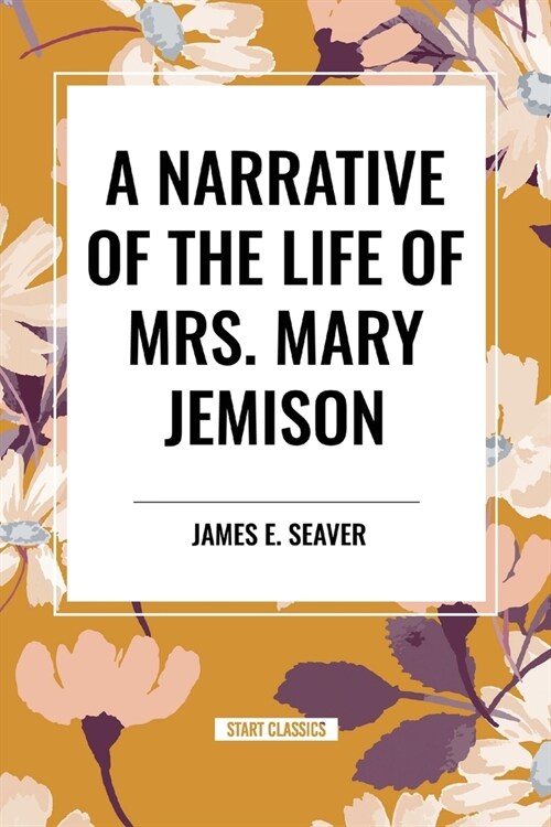 A Narrative of the Life of Mrs. Mary Jemison (Paperback)