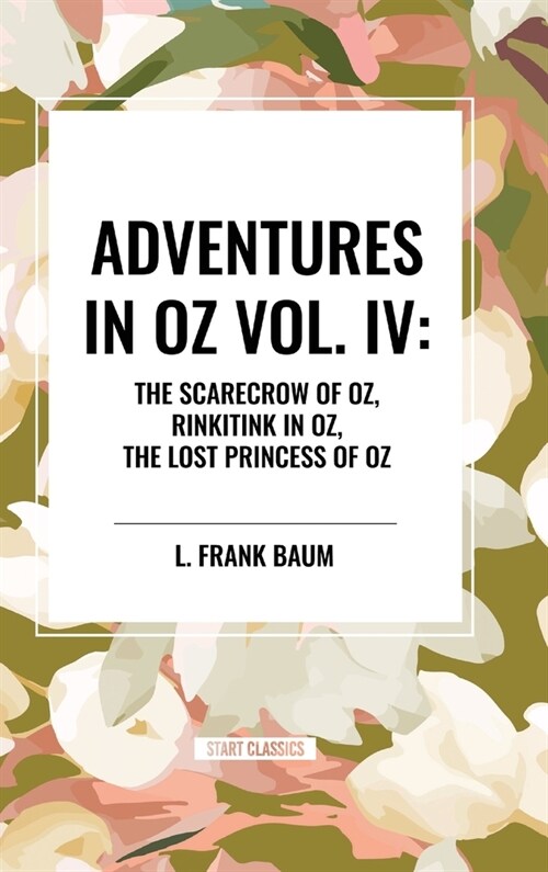 Adventures in Oz: The Scarecrow of Oz, Rinkitink in Oz, the Lost Princess of Oz, Vol. IV (Hardcover)