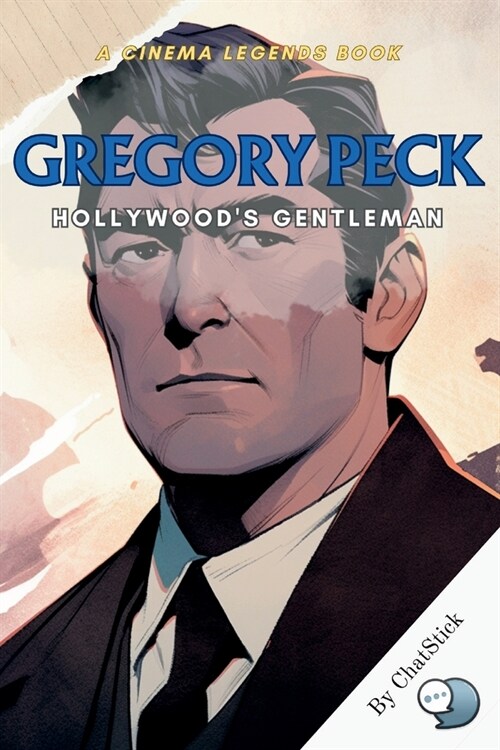 Gregory Peck: Hollywoods Gentleman: The Life and Legacy of a Cinema Icon: Unveiling the Charm and Elegance of Gregory Peck (Paperback)