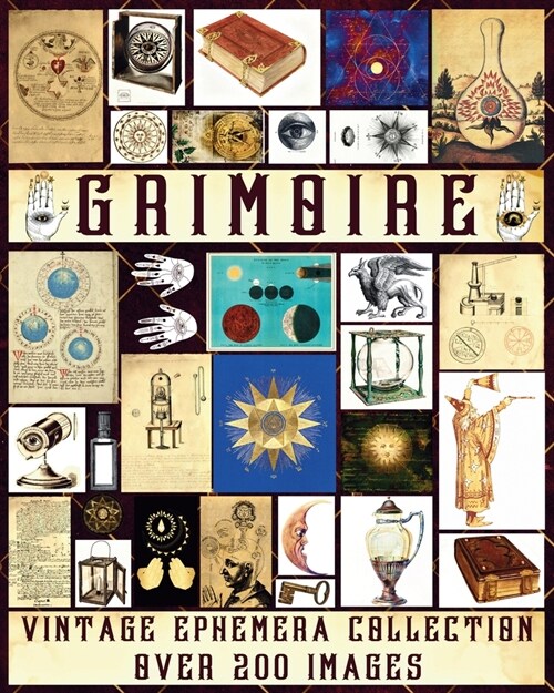 Grimoire Vintage Ephemera Collection: Over 200 Unique Images for Junk Journals, Scrapbooking, Collage Art, Decoupage (Paperback)