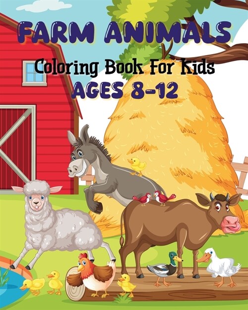 Farm Animals Coloring Book For Kids Ages 8-12: Interesting and captivating illustrations (Paperback)